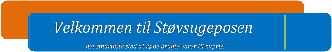 Dobbeltparentes: Velkommen til Stvsugeposen 
 det smarteste sted at kbe brugte varer til nypris!
